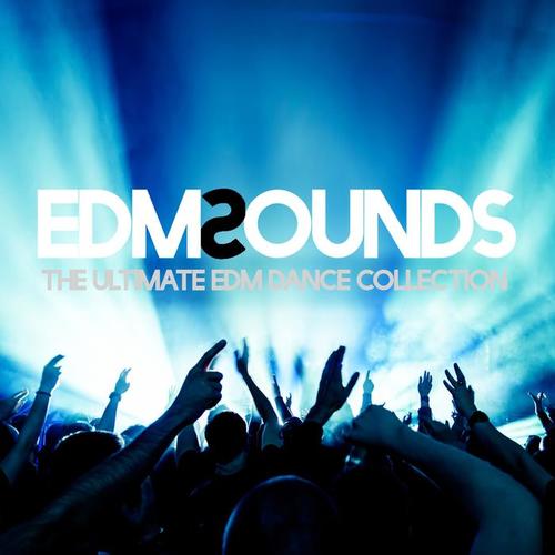 EDM SOUNDS - THE ULTIMATE EDM DANCE COLLECTION