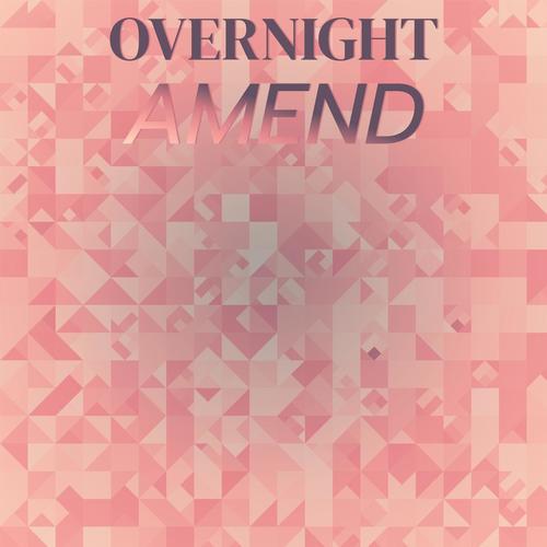 Overnight Amend