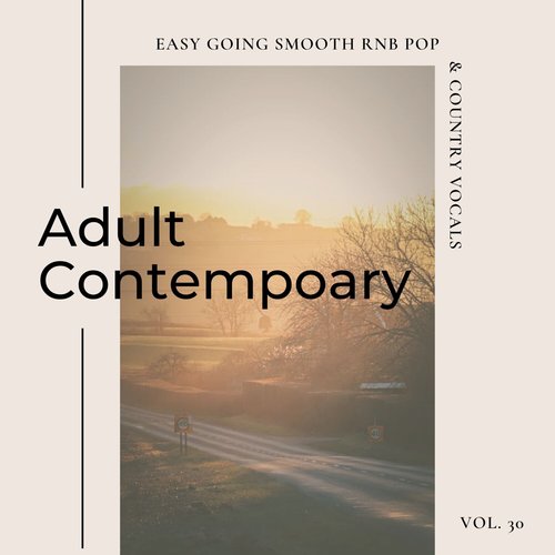 Adult Contemporary: Easy Going Smooth Rnb Pop & Country Vocals, Vol. 30