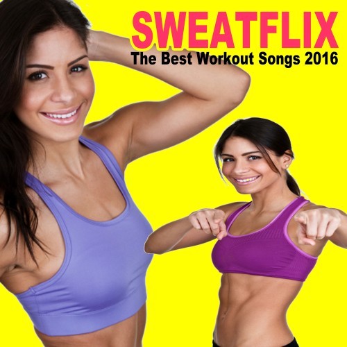 Sweatflix, the Best Workout Songs 2016! (The Best Music for Aerobics, Pumpin' Cardio Power, Plyo, Exercise, Steps, Barré, Routine, Curves, Sculpting, Abs, Butt, Lean, Twerk, Slim Down Fitness Workout)