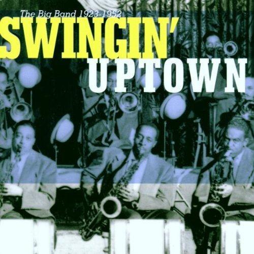 Swingin' Uptown  The Big Band (1923 - 1952)