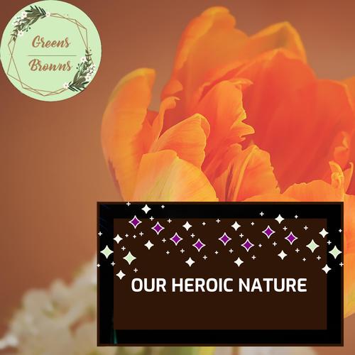 Our Heroic Nature