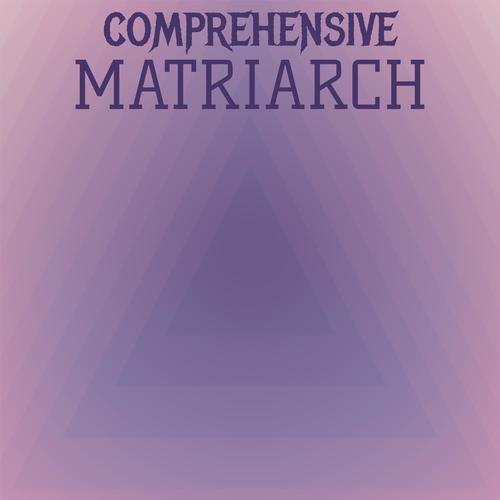 Comprehensive Matriarch