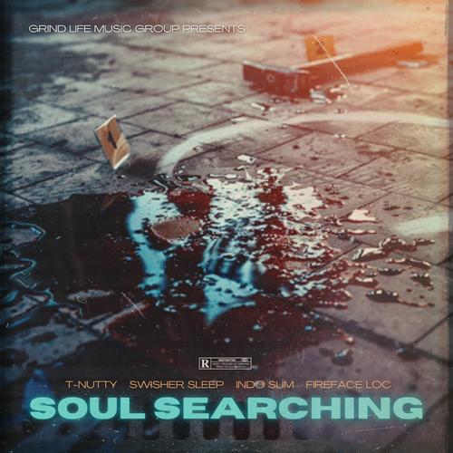 Soul Searching (feat. T-Nutty, Swisher Sleep, Indo Slim & Fireface Loc) [Explicit]