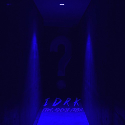 I D R K (feat. Rockie Fresh) [Explicit]