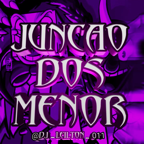 JUNÇÃO DOS MENOR (Explicit)