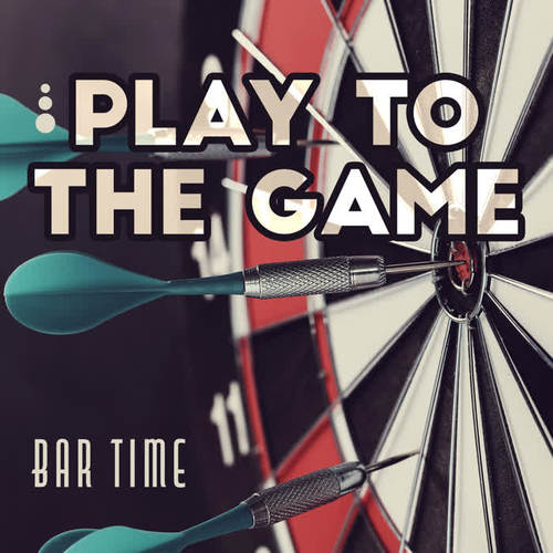 Play to the Game – Bar Time