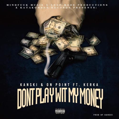 Dont play wit my money (feat. Kerka) [Explicit]