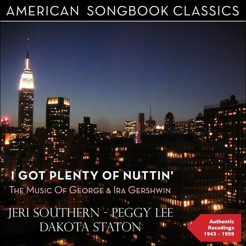 I Got Plenty of Nuttin' (The Music of George & Ira Gershwin - Authentic Recordings 1943 - 1959)