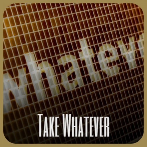 Take Whatever