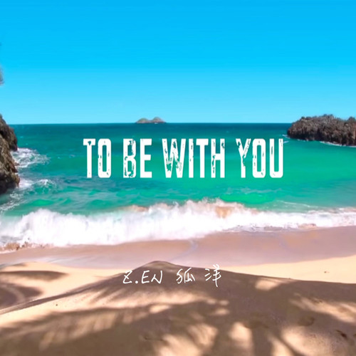 To Be With You