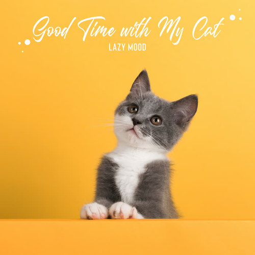 Good Time with My Cat – Lazy Mood