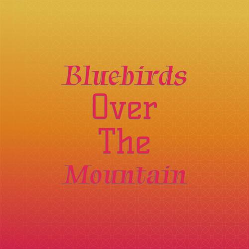 Bluebirds Over the Mountain