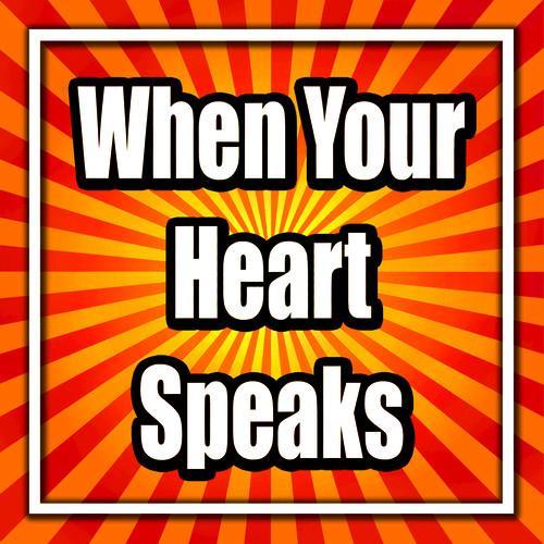 When Your Heart Speaks