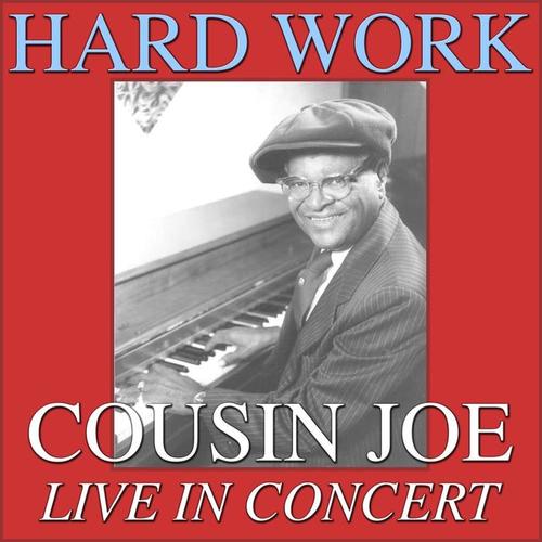 Hard Work- Cousin Joe Live In Concert