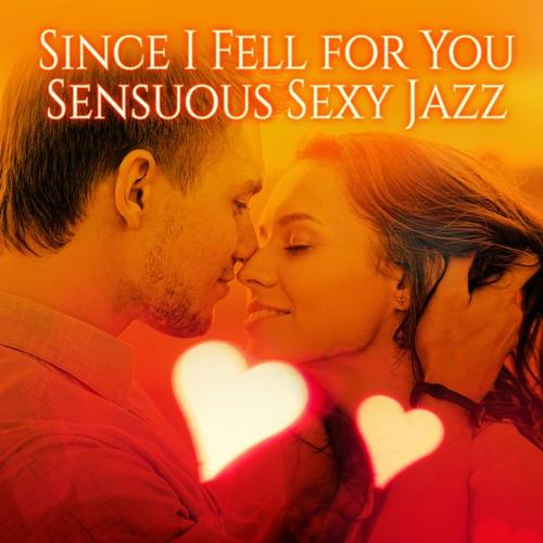 Since I Fell for You: Sensuous Sexy Sax and Romantic Smooth Piano Jazz, Lounge Music & Slow Background Songs