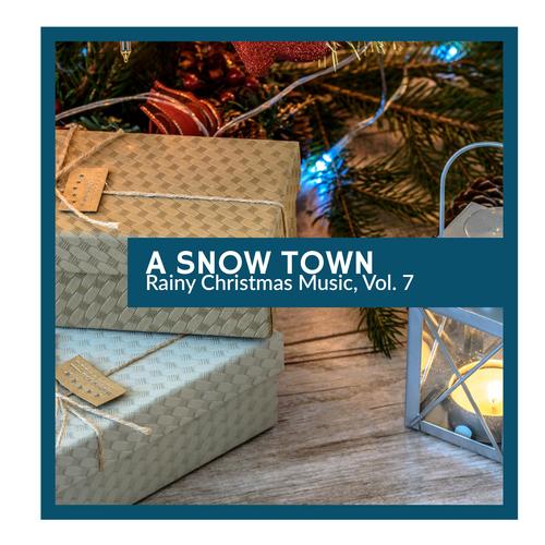 A Snow Town - Rainy Christmas Music, Vol. 7