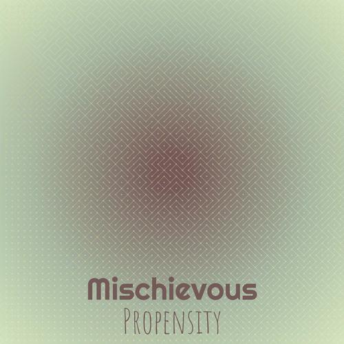 Mischievous Propensity