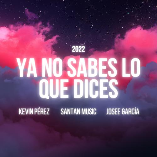 Ya No Sabes Lo Que Dices (feat. Kevin Pérez & Josee García)