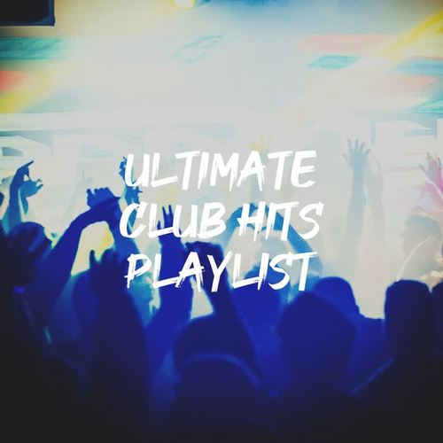 Ultimate Club Hits Playlist