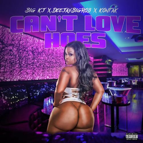 Cant Love Hoes (feat. Big Kj & Kontak) [Explicit]