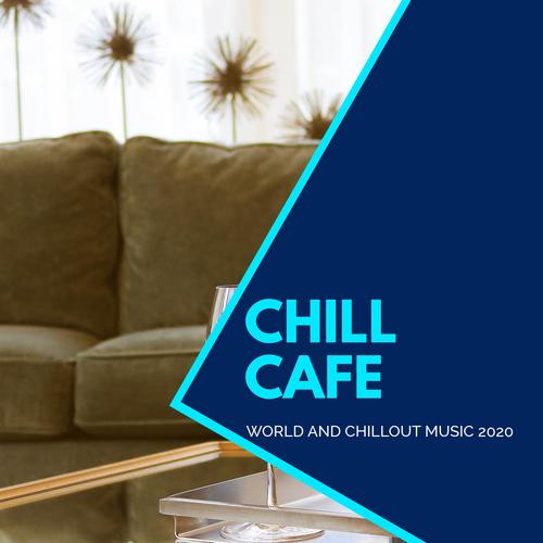 Chill Cafe - World And Chillout Music 2020