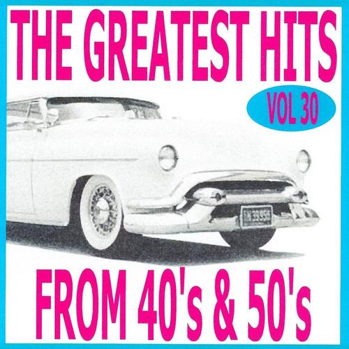 The greatest hits from 40's and 50's volume 30