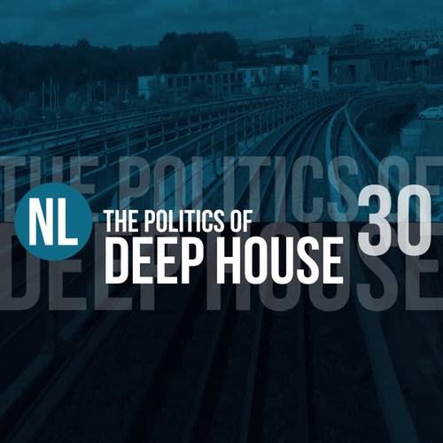 The Politics of Deep House, Vol. 30