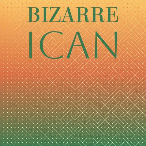 Bizarre Ican