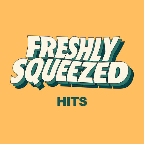 Freshly Squeezed Hits (Explicit)