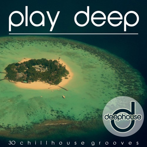 Play Deep (30 Chillhouse Grooves)
