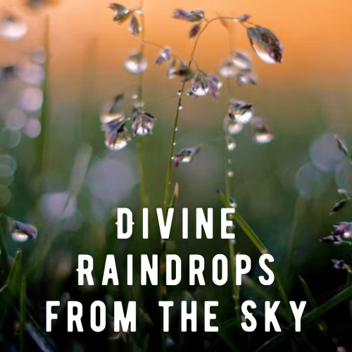 Divine Raindrops from the Sky - 2 hours