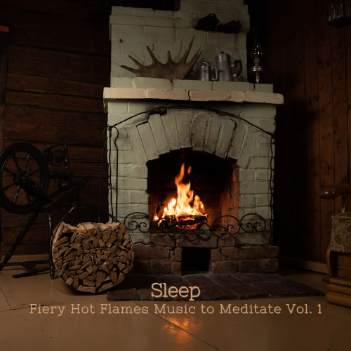 Sleep: Fiery Hot Flames Music to Meditate Vol. 1