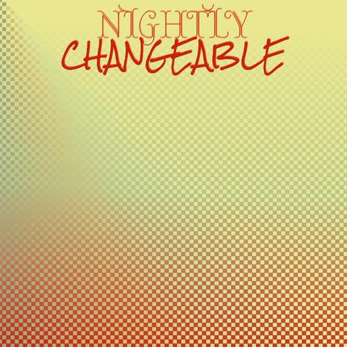 Nightly Changeable