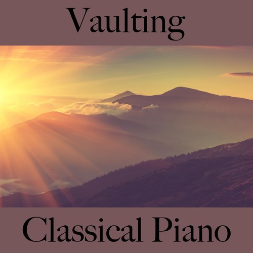 Vaulting: Classical Piano - The Greatest Music for Relaxation