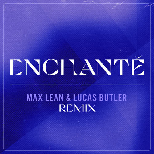 Enchanté (Max Lean & Lucas Butler Remix)