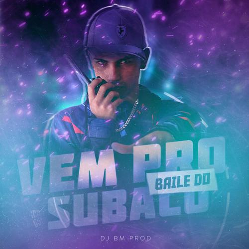 VEM PRO BAILE DO SUBACO (feat. DJ BM PROD)