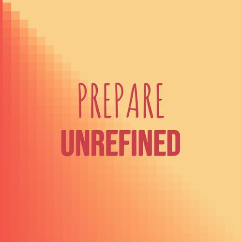 Prepare Unrefined