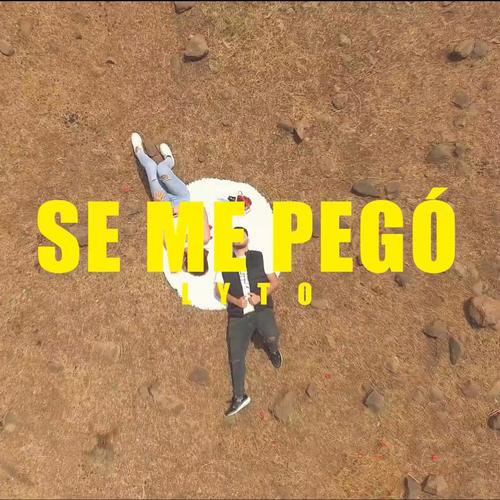 SE ME PEGÓ - LYTO