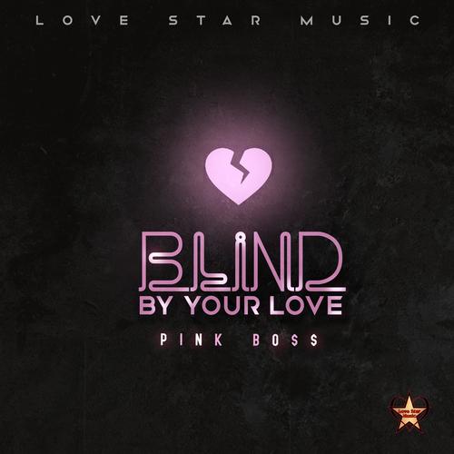 Blind By Your Love (Explicit)