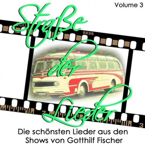 Strasse der Lieder, Vol. 3 Die schönsten Lieder aus den Shows von Gotthilf Fischer