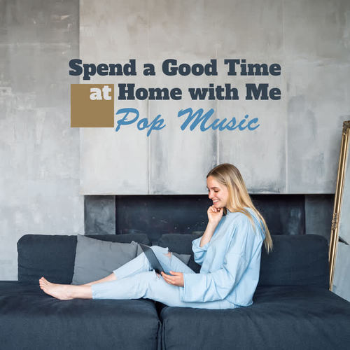 Spend a Good Time at Home with Me – Pop Music