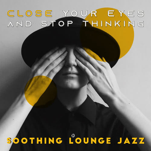 Close Your Eyes and Stop Thinking – Soothing Lounge Jazz