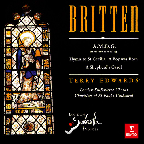 Britten: A.M.D.G, Hymn to St Cecilia, A Boy Was Born & A Shepherd's Carol