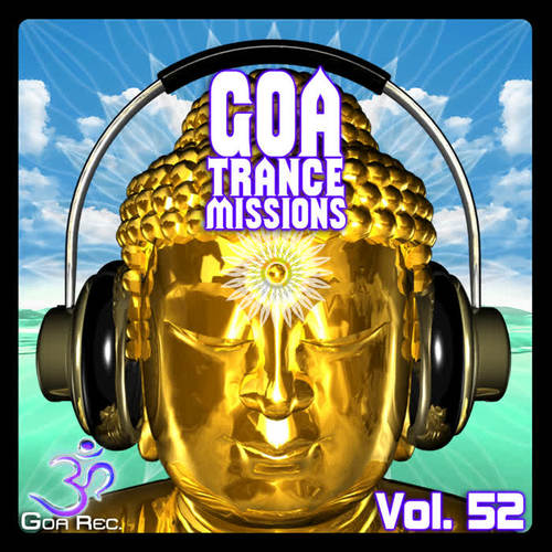 Goa Trance Missions, Vol. 52: Best of Psytrance,Techno, Hard Dance, Progressive, Tech House, Ambient