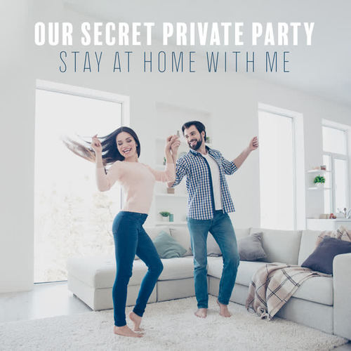 Our Secret Private Party - Stay at Home with Me