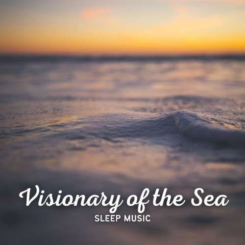 Sleep Music: Visionary of the Sea