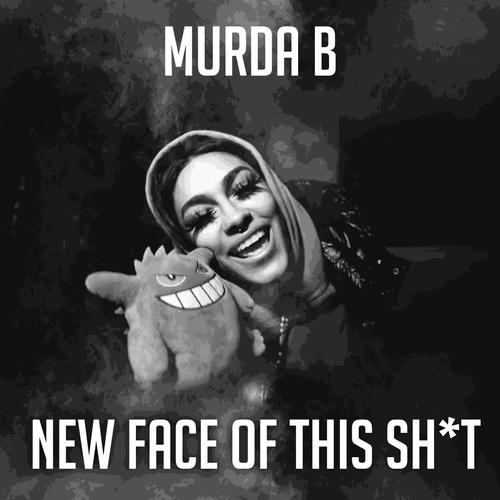 New Face Of This Shit (feat. Murda B)