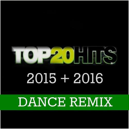 Top 20 Hits 2015 + 2016 (Dance Remix)