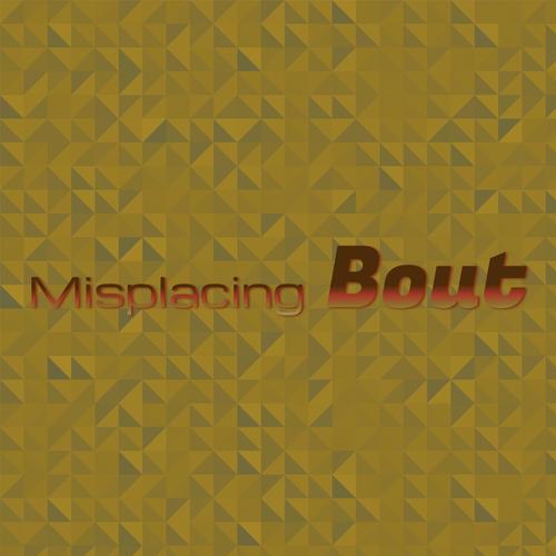 Misplacing Bout